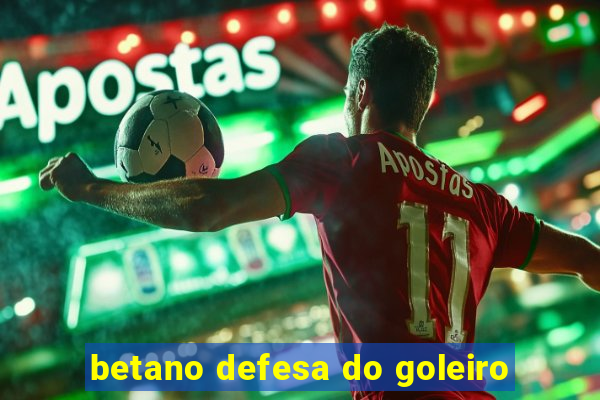 betano defesa do goleiro